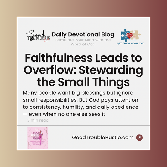 Faithfulness Leads to Overflow: Stewarding the Small Things