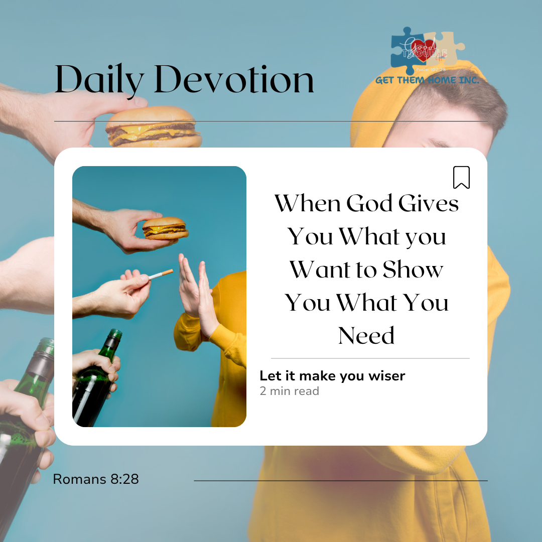 When God Gives You What You Want to Show You What You Need