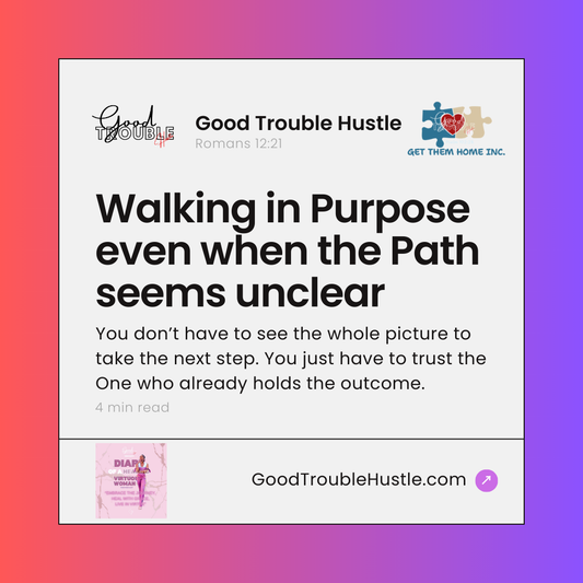 Walking in Purpose even when the Path seems unclear